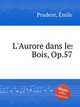 L`Aurore dans les Bois, Op.57, 