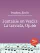 Fantaisie on Verdi`s La traviata, Op.66, 