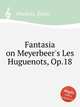 Fantasia on Meyerbeer`s Les Huguenots, Op.18, 