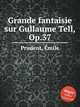 Grande fantaisie sur Gullaume Tell, Op.37, 
