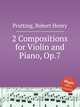 2 Compositions for Violin and Piano, Op.7, Prutting, Robert Henry 