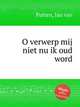 O verwerp mij niet nu ik oud word, Putten, Jan van 