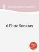 6 Flute Sonatas, Quantz, Johann Joachim 