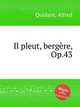Il pleut, bergre, Op.43, Quidant, Alfred 