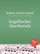 Engellischer Mascharada, Radeck, Johann Rudolf 