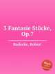 3 Fantasie Stcke, Op.7, Radecke, Robert 