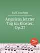 Angelens letzter Tag im Kloster, Op.27, Raff, Joachim 