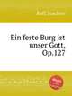 Ein feste Burg ist unser Gott, Op.127, Raff, Joachim 