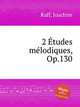 2 tudes mlodiques, Op.130, Raff, Joachim 