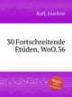 30 Fortschreitende Etden, WoO.36, Raff, Joachim 