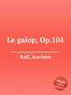 Le galop, Op.104, Raff, Joachim 