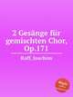 2 Gesnge fr gemischten Chor, Op.171, Raff, Joachim 