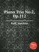 Piano Trio No.2, Op.112, Raff, Joachim 