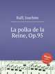 La polka de la Reine, Op.95, Raff, Joachim 
