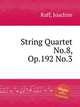 String Quartet No.8, Op.192 No.3, Raff, Joachim 