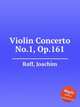 Violin Concerto No.1, Op.161, Raff, Joachim 