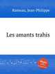 Les amants trahis, Rameau, Jean-Philippe 