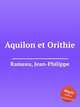 Aquilon et Orithie, Rameau, Jean-Philippe 