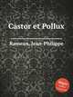 Castor et Pollux, Rameau, Jean-Philippe 