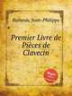 Premier Livre de Pices de Clavecin, Rameau, Jean-Philippe 