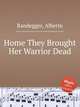 Home They Brought Her Warrior Dead, Randegger, Alberto 