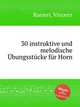 30 instruktive und melodische bungsstcke fr Horn, Ranieri, Vincenz 