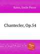 Chantecler, Op.54, Ratez, Emile Pierre 