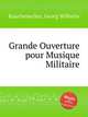 Grande Ouverture pour Musique Militaire, Rauchenecker, Georg Wilhelm 