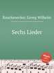 Sechs Lieder, Rauchenecker, Georg Wilhelm 