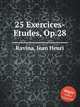25 Exercices-Etudes, Op.28, Ravina, Jean Henri 