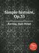 Simple histoire, Op.35, Ravina, Jean Henri 