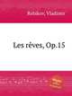 Les rves, Op.15, Rebikov, Vladimir 