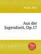 Aus der Jugendzeit, Op.17, Reger, Max 