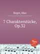 7 Charakterstcke, Op.32, Reger, Max 