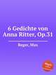 6 Gedichte von Anna Ritter, Op.31, Reger, Max 