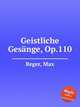 Geistliche Gesnge, Op.110, Reger, Max 