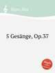 5 Gesnge, Op.37, Reger, Max 