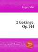2 Gesnge, Op.144, Reger, Max 