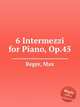 6 Intermezzi for Piano, Op.45, Reger, Max 