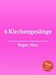 4 Kirchengesnge, Reger, Max 