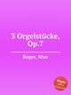 3 Orgelstcke, Op.7, Reger, Max 
