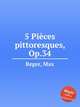 5 Piеces pittoresques, Op.34, Reger, Max 