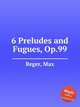 6 Preludes and Fugues, Op.99, Reger, Max 