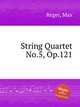 String Quartet No.5, Op.121, Reger, Max 