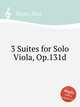 3 Suites for Solo Viola, Op.131d, Reger, Max 