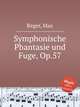 Symphonische Phantasie und Fuge, Op.57, Reger, Max 