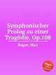 Symphonischer Prolog zu einer Tragdie, Op.108, Reger, Max 