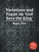 Variations and Fugue on `God Save the King`, Reger, Max 