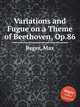 Variations and Fugue on a Theme of Beethoven, Op.86, Reger, Max 