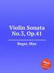 Violin Sonata No.3, Op.41, Reger, Max 
